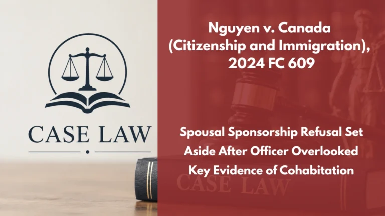 Nguyen v. Canada (Citizenship and Immigration), 2024 FC 609 : Spousal Sponsorship Refusal Set Aside After Officer Overlooked Key Evidence of Cohabitation