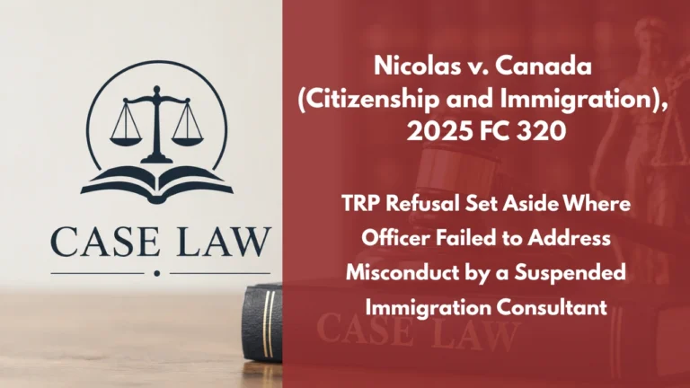 Nicolas v. Canada (Citizenship and Immigration), 2025 FC 320 : TRP Refusal Set Aside Where Officer Failed to Address Misconduct by a Suspended Immigration Consultant