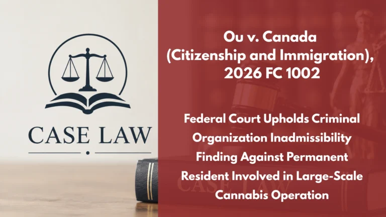 Ou v. Canada (Citizenship and Immigration), 2026 FC 1002 : Federal Court Upholds Criminal Organization Inadmissibility Finding Against Permanent Resident Involved in Large-Scale Cannabis Operation
