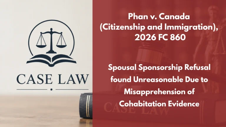 Phan v. Canada (Citizenship and Immigration), 2026 FC 860 : Spousal Sponsorship Refusal found Unreasonable Due to Misapprehension of Cohabitation Evidence
