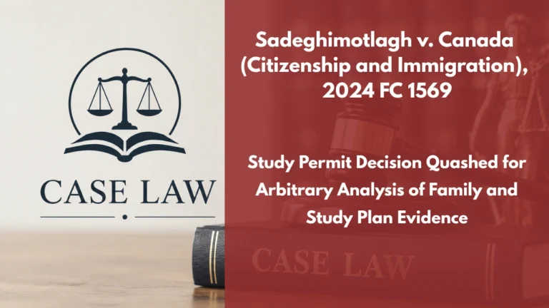 Sadeghimotlagh v. Canada (Citizenship and Immigration), 2024 FC 1569 : Study Permit Decision Quashed for Arbitrary Analysis of Family and Study Plan Evidence