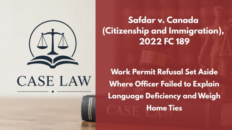 Safdar v. Canada (Citizenship and Immigration), 2022 FC 189 : Work Permit Refusal Set Aside Where Officer Failed to Explain Language Deficiency and Weigh Home Ties