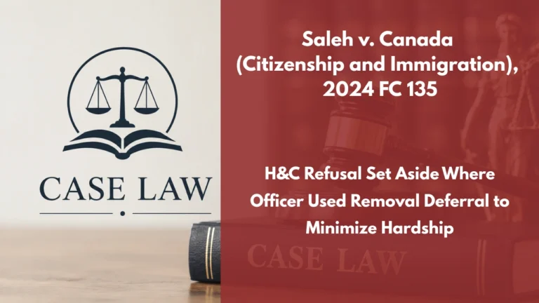Saleh v. Canada (Citizenship and Immigration), 2024 FC 135 : H&C Refusal Set Aside Where Officer Used Removal Deferral to Minimize Hardship