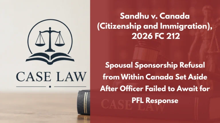 Sandhu v. Canada (Citizenship and Immigration), 2026 FC 212 : Spousal Sponsorship Refusal from Within Canada Set Aside After Officer Failed to Await for PFL Response
