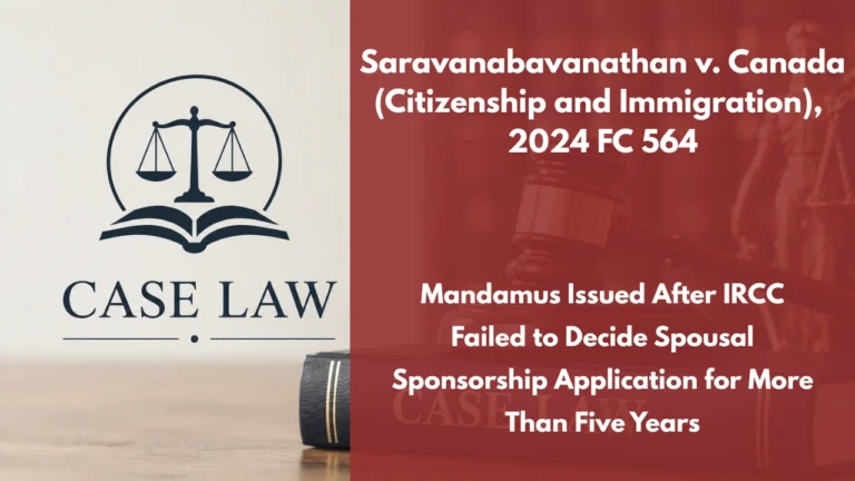 Saravanabavanathan v. Canada (Citizenship and Immigration), 2024 FC 564 : Mandamus Issued After IRCC Failed to Decide Spousal Sponsorship Application for More Than Five Years