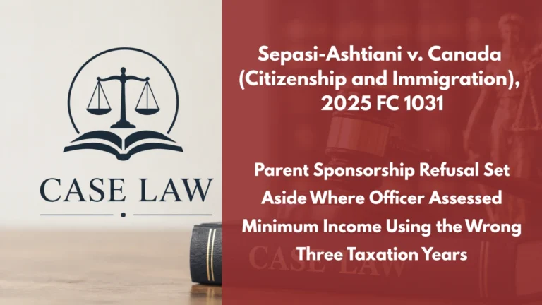 Sepasi-Ashtiani v. Canada (Citizenship and Immigration), 2025 FC 1031 : Parent Sponsorship Refusal Set Aside Where Officer Assessed Minimum Income Using the Wrong Three Taxation Years