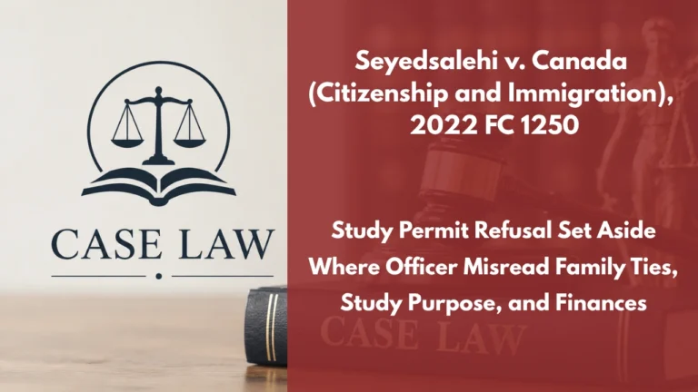 Seyedsalehi v. Canada (Citizenship and Immigration), 2022 FC 1250 : Study Permit Refusal Set Aside Where Officer Misread Family Ties, Study Purpose, and Finances