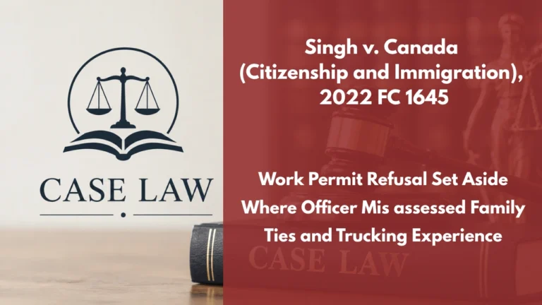 Singh v. Canada (Citizenship and Immigration), 2022 FC 1645 : Work Permit Refusal Set Aside Where Officer Mis assessed Family Ties and Trucking Experience
