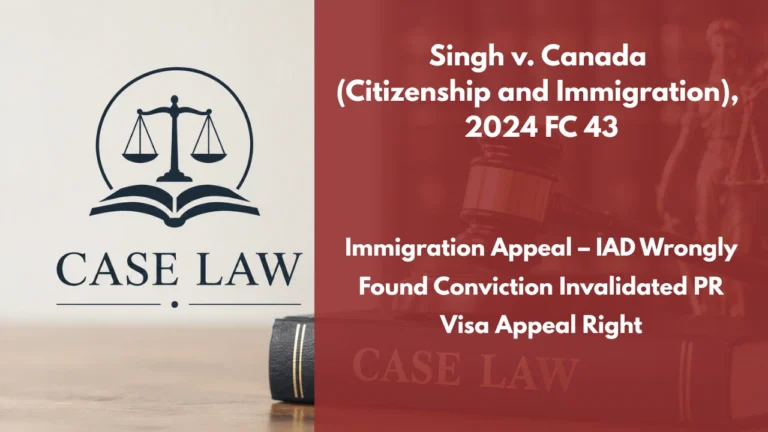 Singh v. Canada (Citizenship and Immigration), 2024 FC 43 : Immigration Appeal – IAD Wrongly Found Conviction Invalidated PR Visa Appeal Right