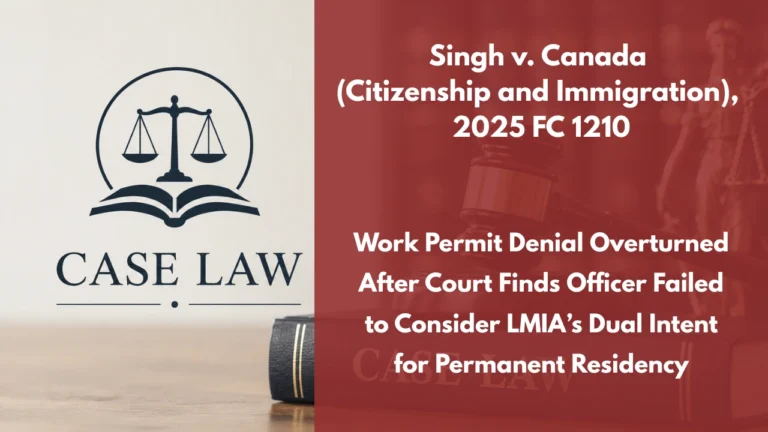 Singh v. Canada (Citizenship and Immigration), 2025 FC 1210 : Work Permit Denial Overturned After Court Finds Officer Failed to Consider LMIA’s Dual Intent for Permanent Residency