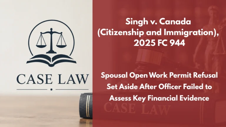 Singh v. Canada (Citizenship and Immigration), 2025 FC 944 : Spousal Open Work Permit Refusal Set Aside After Officer Failed to Assess Key Financial Evidence