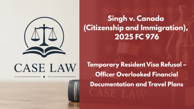 Singh v. Canada (Citizenship and Immigration), 2025 FC 976 : Temporary Resident Visa Refusal – Officer Overlooked Financial Documentation and Travel Plans
