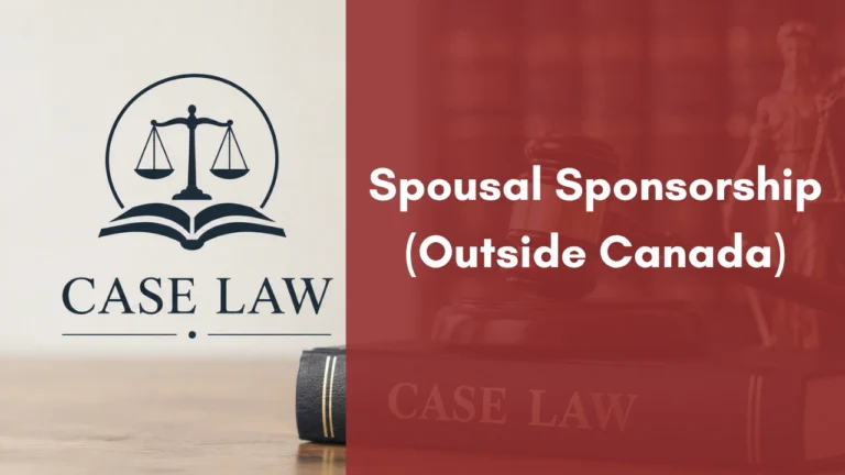 Case Law : Spousal Sponsorship (Outside Canada)