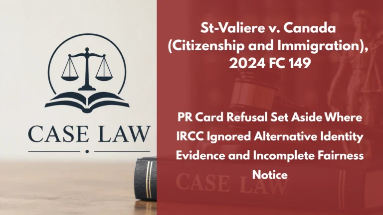 St-Valiere v. Canada (Citizenship and Immigration), 2024 FC 149 : PR Card Refusal Set Aside Where IRCC Ignored Alternative Identity Evidence and Incomplete Fairness Notice