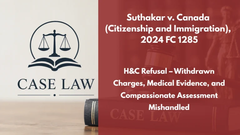 Suthakar v. Canada (Citizenship and Immigration), 2024 FC 1285 : H&C Refusal – Withdrawn Charges, Medical Evidence, and Compassionate Assessment Mishandled