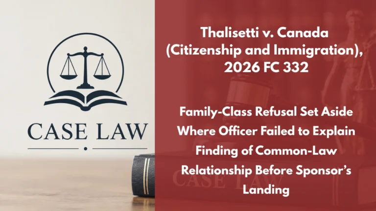 Thalisetti v. Canada (Citizenship and Immigration), 2026 FC 332 : Family-Class Refusal Set Aside Where Officer Failed to Explain Finding of Common-Law Relationship Before Sponsor’s Landing