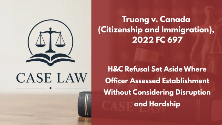 Truong v. Canada (Citizenship and Immigration), 2022 FC 697 : H&C Refusal Set Aside Where Officer Assessed Establishment Without Considering Disruption and Hardship