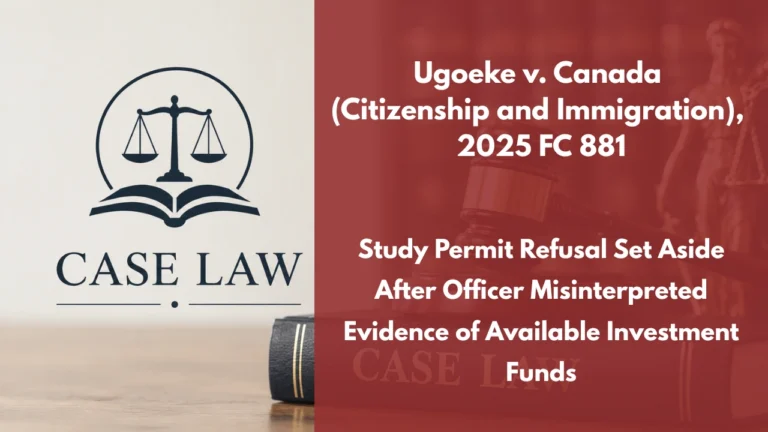 Ugoeke v. Canada (Citizenship and Immigration), 2025 FC 881 : Study Permit Refusal Set Aside After Officer Misinterpreted Evidence of Available Investment Funds