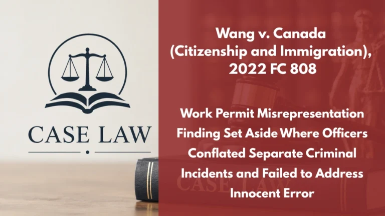 Wang v. Canada (Citizenship and Immigration), 2022 FC 808 : Work Permit Misrepresentation Finding Set Aside Where Officers Conflated Separate Criminal Incidents and Failed to Address Innocent Error