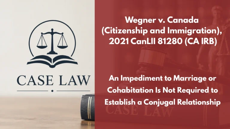 Wegner v. Canada (Citizenship and Immigration), 2021 CanLII 81280 (CA IRB) : An Impediment to Marriage or Cohabitation Is Not Required to Establish a Conjugal Relationship