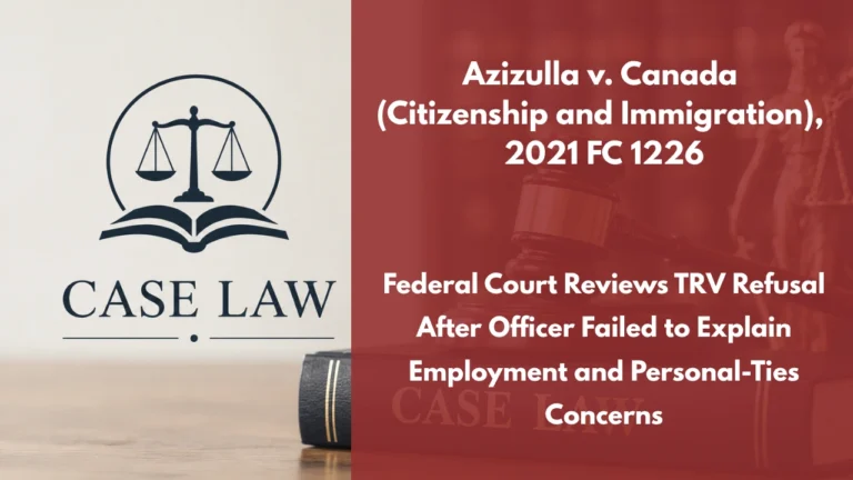 Azizulla v. Canada (Citizenship and Immigration), 2021 FC 1226 : Federal Court Reviews TRV Refusal After Officer Failed to Explain Employment and Personal-Ties Concerns