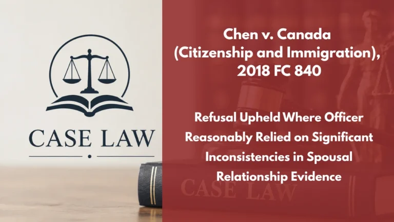 Chen v. Canada (Citizenship and Immigration), 2018 FC 840 : Refusal Upheld Where Officer Reasonably Relied on Significant Inconsistencies in Spousal Relationship Evidence