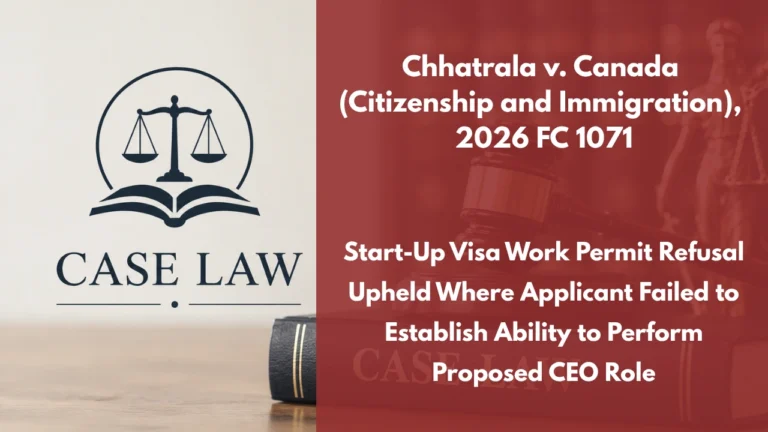 Chhatrala v. Canada (Citizenship and Immigration), 2026 FC 1071 : Start-Up Visa Work Permit Refusal Upheld Where Applicant Failed to Establish Ability to Perform Proposed CEO Role
