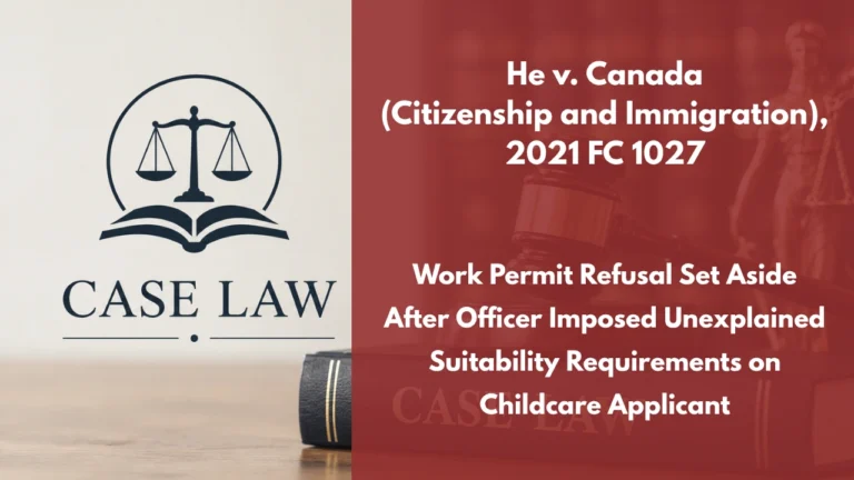 He v. Canada (Citizenship and Immigration), 2021 FC 1027 : Work Permit Refusal Set Aside After Officer Imposed Unexplained Suitability Requirements on Childcare Applicant