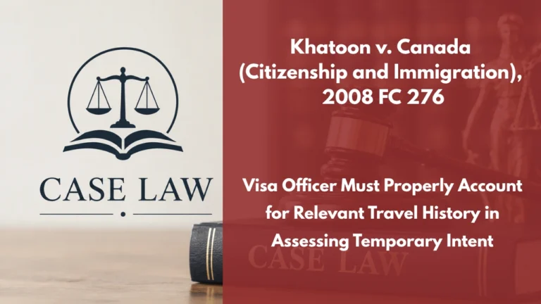 Khatoon v. Canada (Citizenship and Immigration), 2008 FC 276 : Visa Officer Must Properly Account for Relevant Travel History in Assessing Temporary Intent