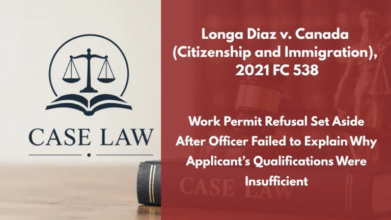 Longa Diaz v. Canada (Citizenship and Immigration), 2021 FC 538 : Work Permit Refusal Set Aside After Officer Failed to Explain Why Applicant’s Qualifications Were Insufficient