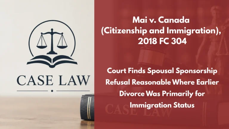 Mai v. Canada (Citizenship and Immigration), 2018 FC 304 : Court Finds Spousal Sponsorship Refusal Reasonable Where Earlier Divorce Was Primarily for Immigration Status