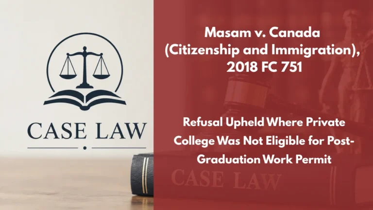 Masam v. Canada (Citizenship and Immigration), 2018 FC 751 : Refusal Upheld Where Private College Was Not Eligible for Post-Graduation Work Permit