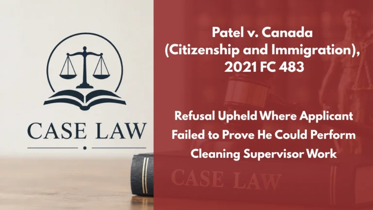 Patel v. Canada (Citizenship and Immigration), 2021 FC 483 : Refusal Upheld Where Applicant Failed to Prove He Could Perform Cleaning Supervisor Work