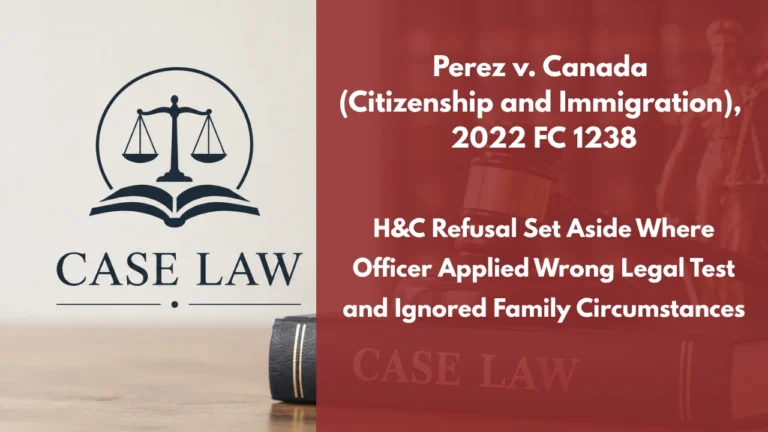 Perez v. Canada (Citizenship and Immigration), 2022 FC 1238 : H&C Refusal Set Aside Where Officer Applied Wrong Legal Test and Ignored Family Circumstances