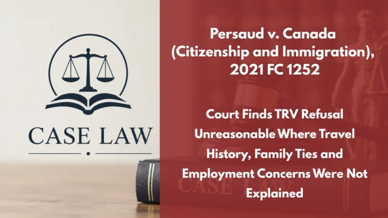 Persaud v. Canada (Citizenship and Immigration), 2021 FC 1252 : Court Finds TRV Refusal Unreasonable Where Travel History, Family Ties and Employment Concerns Were Not Explained