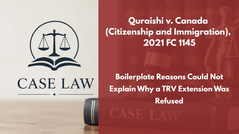 Quraishi v. Canada (Citizenship and Immigration), 2021 FC 1145 : Boilerplate Reasons Could Not Explain Why a TRV Extension Was Refused