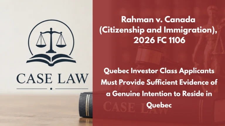 Rahman v. Canada (Citizenship and Immigration), 2026 FC 1106 : Quebec Investor Class Applicants Must Provide Sufficient Evidence of a Genuine Intention to Reside in Quebec