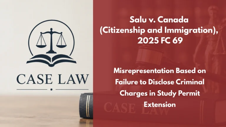 Salu v. Canada (Citizenship and Immigration), 2025 FC 69 : Misrepresentation Based on Failure to Disclose Criminal Charges in Study Permit Extension