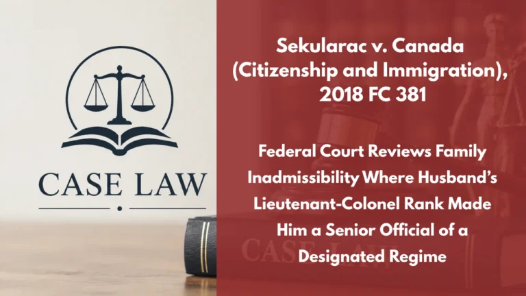 Sekularac v. Canada (Citizenship and Immigration), 2018 FC 381 : Federal Court Reviews Family Inadmissibility Where Husband’s Lieutenant-Colonel Rank Made Him a Senior Official of a Designated Regime