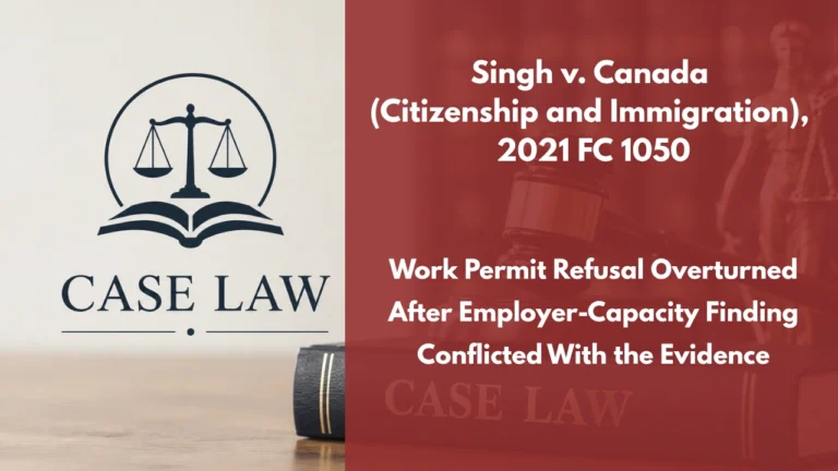 Singh v. Canada (Citizenship and Immigration), 2021 FC 1050 : Work Permit Refusal Overturned After Employer-Capacity Finding Conflicted With the Evidence