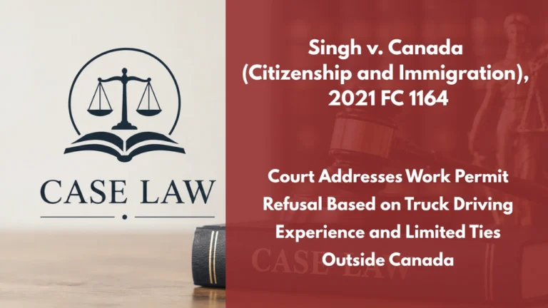 Singh v. Canada (Citizenship and Immigration), 2021 FC 1164 : Court Addresses Work Permit Refusal Based on Truck Driving Experience and Limited Ties Outside Canada