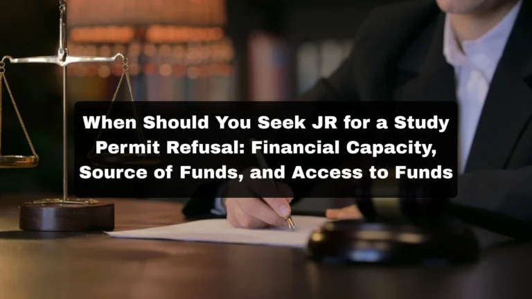 When Should You Seek JR for a Study Permit Refusal Financial Capacity, Source of Funds, and Access to Funds