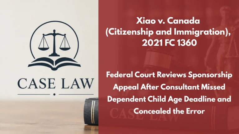 Xiao v. Canada (Citizenship and Immigration), 2021 FC 1360 : Federal Court Reviews Sponsorship Appeal After Consultant Missed Dependent Child Age Deadline and Concealed the Error