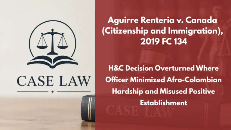 Aguirre Renteria v. Canada (Citizenship and Immigration), 2019 FC 134 : H&C Decision Overturned Where Officer Minimized Afro-Colombian Hardship and Misused Positive Establishment