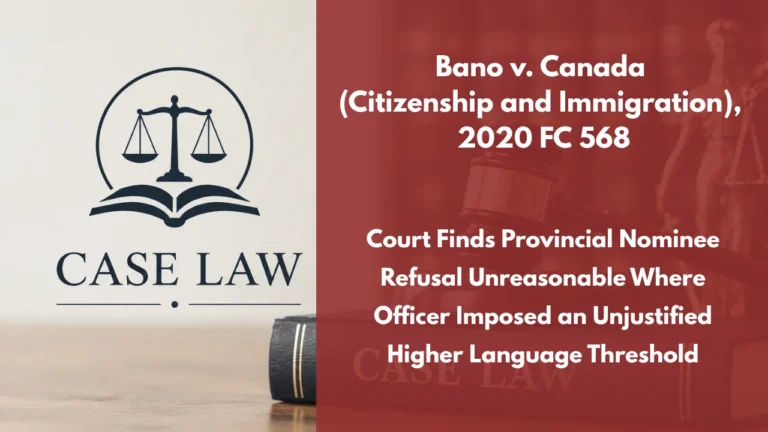 Bano v. Canada (Citizenship and Immigration), 2020 FC 568 : Court Finds Provincial Nominee Refusal Unreasonable Where Officer Imposed an Unjustified Higher Language Threshold