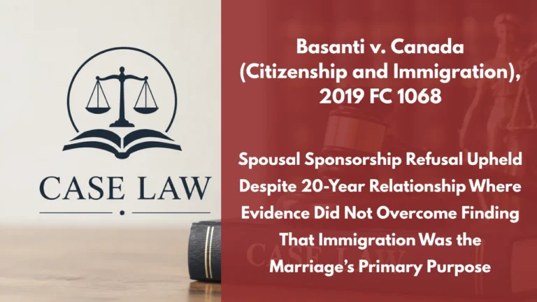 Basanti v. Canada (Citizenship and Immigration), 2019 FC 1068 : Spousal Sponsorship Refusal Upheld Despite 20-Year Relationship Where Evidence Did Not Overcome Finding That Immigration Was the Marriage’s Primary Purpose