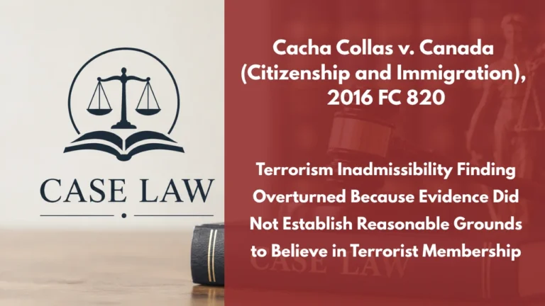 Cacha Collas v. Canada (Citizenship and Immigration), 2016 FC 820 : Terrorism Inadmissibility Finding Overturned Because Evidence Did Not Establish Reasonable Grounds to Believe in Terrorist Membership