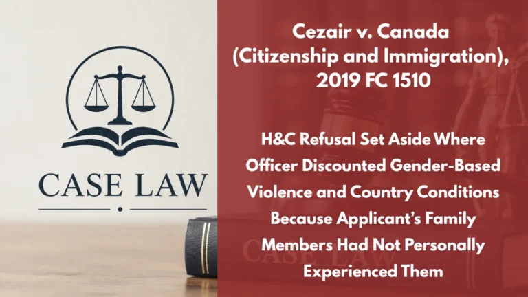 Cezair v. Canada (Citizenship and Immigration), 2019 FC 1510 : H&C Refusal Set Aside Where Officer Discounted Gender-Based Violence and Country Conditions Because Applicant’s Family Members Had Not Personally Experienced Them