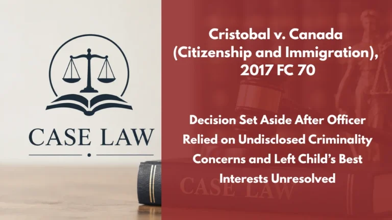 Cristobal v. Canada (Citizenship and Immigration), 2017 FC 70 : Decision Set Aside After Officer Relied on Undisclosed Criminality Concerns and Left Child’s Best Interests Unresolved