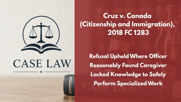 Cruz v. Canada (Citizenship and Immigration), 2018 FC 1283 : Refusal Upheld Where Officer Reasonably Found Caregiver Lacked Knowledge to Safely Perform Specialized Work